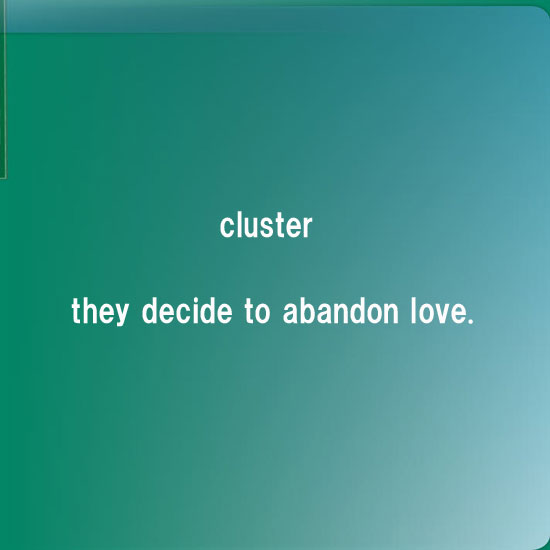 they decide to abandon love. / cluster